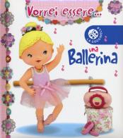 Vorrei essere... una ballerina di Nathalie Bélineau, Emilie Beaumont edito da La Coccinella