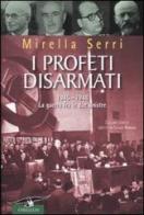 I profeti disarmati. 1945-1948, la guerra fra le due sinistre di Mirella Serri edito da Corbaccio