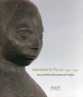 Antonio di Pillo 1909-1991. Uno scultore abruzzese in Puglia di Chiara Gelao edito da Adda