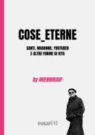 Cose_eterne. Santi, Madonne, youtuber e altre forme di vita di Mienmiuaif, Giuseppe Signorin edito da Berica Editrice