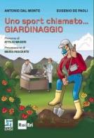 Uno sport chiamato... giardinaggio di Antonio Dal Monte, Eugenio De Paoli edito da EMSI