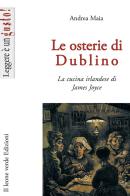 Le osterie di Dublino. La cucina irlandese di James Joyce di Andrea Maia edito da Il Leone Verde