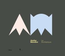 Atelier Mendini. Le architetture. Catalogo della mostra (Milano, 12 aprile-6 maggio 2018). Ediz. inglese edito da Electa