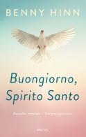 Buongiorno, Spirito Santo. Ediz. ampliata di Benny Hinn edito da Eternity Libri