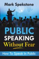 Public speaking without fear. How to speak in public di Mark Spekstone edito da Youcanprint