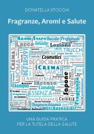 Fragranze, aromi e salute. Una guida pratica per la tutela della salute di Donatella Stocchi edito da Youcanprint