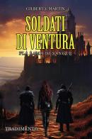 Soldati di ventura: Fla lama di sangue. Tradimento di Gilbert V. Martin edito da Passione Scrittore selfpublishing