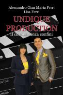 Undique Production. Il cinema senza confini di Alessandro Gian Maria Ferri, Lisa Ferri edito da Edizioni &100