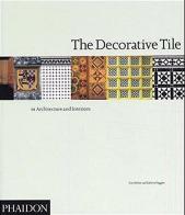The decorative tile in architecture and interiors di Tony Herbert edito da Phaidon