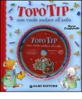 Topo Tip non vuole andare all'asilo. Con CD Audio di Anna Casalis, Marco Campanella edito da Dami Editore