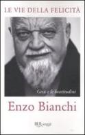 Le vie della felicità. Gesù e le beatitudini di Enzo Bianchi edito da BUR Biblioteca Univ. Rizzoli