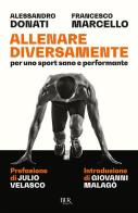 Allenare diversamente, per uno sport sano e performante di Alessandro Donati, Francesco Marcello edito da Rizzoli