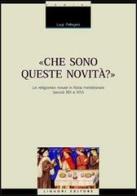Che sono queste novità? Le religiones novae in Italia meridionale (secoli XIII e XIV) di Luigi Pellegrini edito da Liguori