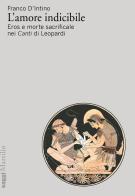 L' amore indicibile. Eros e morte sacrificale nei Canti di Leopardi di Franco D'Intino edito da Marsilio