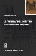 Le verità del diritto. Pluralismo dei valori e legittimità di Francesco Mancuso edito da Giappichelli