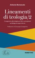 Lineamenti di teologia. Un approccio alla teologia per laici e principianti nel dialogo tra saperi diversi vol.2 di Antonio Bomenuto edito da Rubbettino