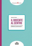 Il docente al centro. Proteggere il Sé del docente per sviluppare il Sé dell&#039;alunno e prevenire burnout di Gaetano Cotena edito da UTET Università