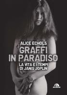 Graffi in paradiso. La vita e i tempi di Janis Joplin. Nuova ediz. di Alice Echols edito da Arcana