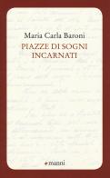 Piazze di sogni incarnati di Maria Carla Baroni edito da Manni