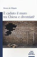 È caduto il muro fra Chiesa e divorziati? di Bruno De Filippis edito da Pacini Editore