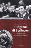 L' inganno di Berlinguer. La mancata svolta verso una sinistra di governo di Domenico Del Prete edito da Pendragon