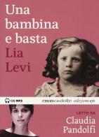 Una bambina e basta letto da Claudia Pandolfi. Audiolibro. CD Audio formato MP3. Ediz. integrale di Lia Levi edito da E/O