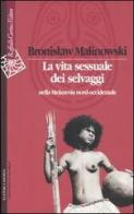 La vita sessuale dei selvaggi nella Melanesia nord-occidentale di Bronislaw Malinowski edito da Raffaello Cortina Editore