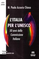 L' Italia per l'Unesco. 50 anni della Commissione italiana di M. Paola Azzario Chiesa edito da Armando Editore