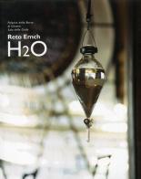 H2O. Catalogo della mostra (Genova, 12 aprile-10 maggio 2008) di Reto Emch edito da De Ferrari