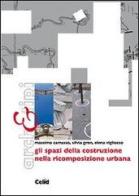 Gli spazi della costruzione nella ricomposizione urbana di Massimo Camasso, Silvia Gron, Elena Vigliocco edito da CELID
