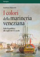 I colori della marineria veneziana. Dalla Repubblica alle soglie del XX secolo di Gianfranco Munerotto edito da Cierre Edizioni