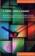 Il tempo... non è denaro! Riflessioni sui sistemi di scambio locale non monetario e sulle Banche del tempo di Paolo Coluccia edito da BFS Edizioni