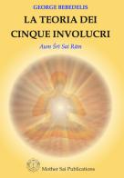 La teoria dei cinque involucri. Nuova ediz. di George Bebedelis edito da Sathya Sai Books