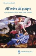 All'ombra del ginepro. Vita e spiritualità di suor Maria Chiara Scarabelli di Maria Teresa Ranieli edito da Editrice Ancilla