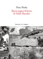 Breve sogno Eritreo di Tekle Mandar. Ediz. italiana e inglese di Pino Ninfa edito da Massimo Fiameni Design