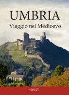 Umbria. Viaggio nel Medioevo. Ediz. multilingue edito da Ciabochi Claudio