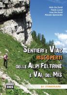 Sentieri e Viaz riscoperti delle Alpi Feltrine e Val del Mis. 61 Itinerari di Aldo De Zordi, Paolo Lovat, Ivan De Zordi edito da DBS