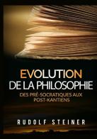 Evolution de la philosophie. Des pré-socratiques aux post-kantiens di Rudolf Steiner edito da StreetLib