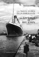 La triste storia di un emigrante. La saga di Big John di Anna Maria Imbrogno edito da Pubblisfera