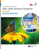 ABC delle scienze integrate. Chimica + Scienze della vita. Per le Scuole superiori di Sandro Barbone, Silvia Recchia edito da Franco Lucisano Editore