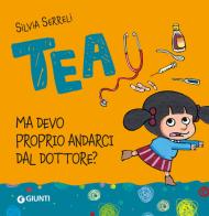 Ma devo proprio andarci dal dottore. Tea di Silvia Serreli edito da Giunti Editore