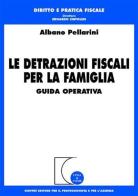 Le detrazioni fiscali per la famiglia. Guida operativa di Albano Pellarini edito da Giuffrè