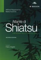 Atlante di shiatsu. I meridiani dello shiatsu zen di Wilfried Rappenecker, Meike Kockrick edito da Edra