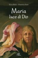 Maria, luce di Dio di Elena Bulzi, Flaminio Fonte edito da Paoline Editoriale Libri