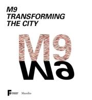 M9 Transforming the City. Ediz. italiana edito da Marsilio