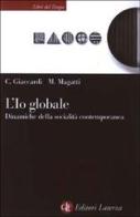 L' io globale. Dinamiche della socialità contemporanea di Chiara Giaccardi, Mauro Magatti edito da Laterza
