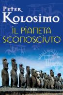 Il pianeta sconosciuto di Peter Kolosimo edito da Ugo Mursia Editore