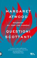 Questioni scottanti. Riflessioni sui tempi che corrono di Margaret Atwood edito da TEA