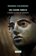Un cuore greco. Un ritorno ai classici nel Novecento di Marina Valensise edito da Neri Pozza