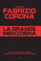 La grande menzogna. Totti - Ilary - Iovino - Fedez e il grande club della comunicazione di Fabrizio Corona edito da Piemme